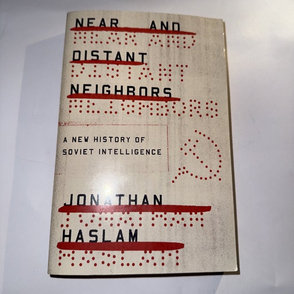 Near and Distant Neighbors A New History of Soviet Intelligence Jonathan Haslam